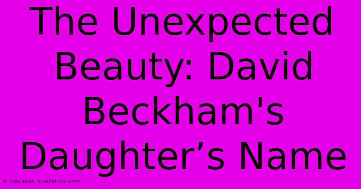 The Unexpected Beauty: David Beckham's Daughter’s Name