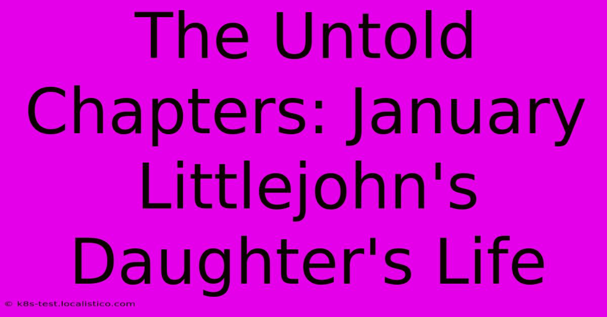 The Untold Chapters: January Littlejohn's Daughter's Life