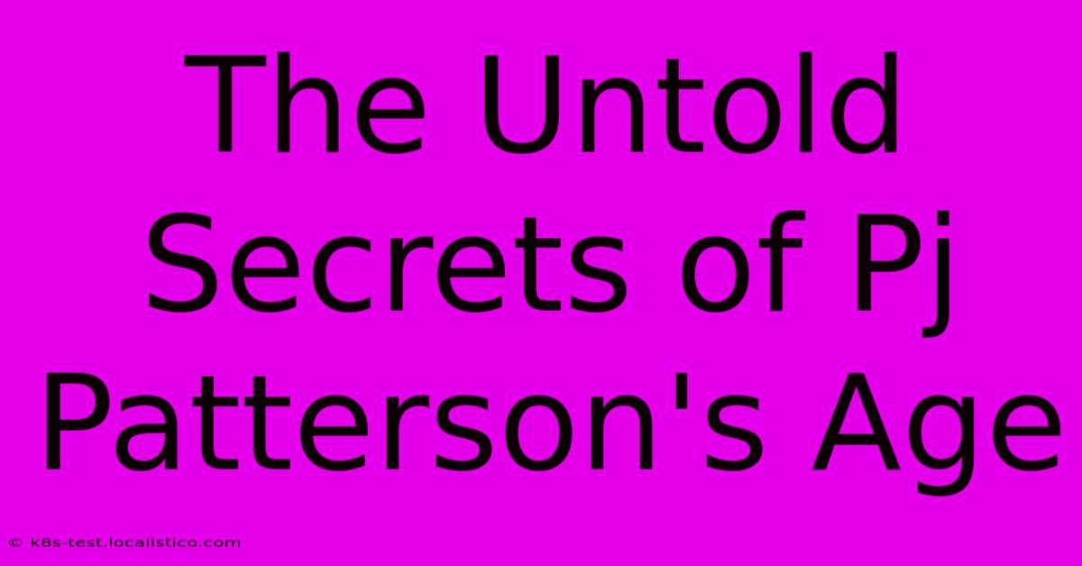 The Untold Secrets Of Pj Patterson's Age