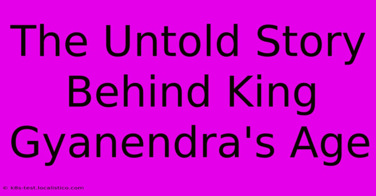 The Untold Story Behind King Gyanendra's Age