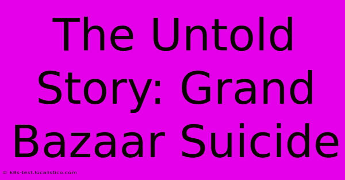 The Untold Story: Grand Bazaar Suicide