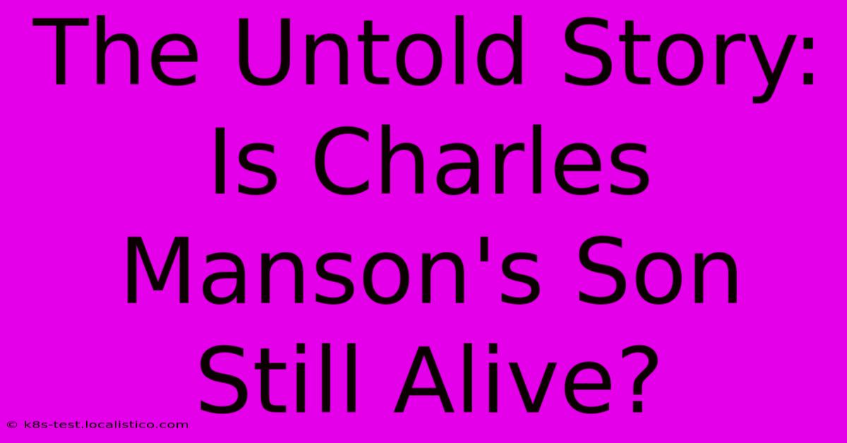 The Untold Story: Is Charles Manson's Son Still Alive?