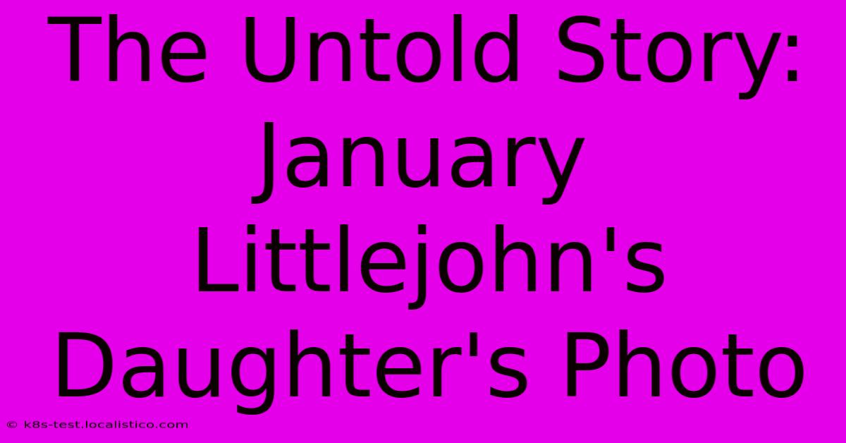 The Untold Story: January Littlejohn's Daughter's Photo