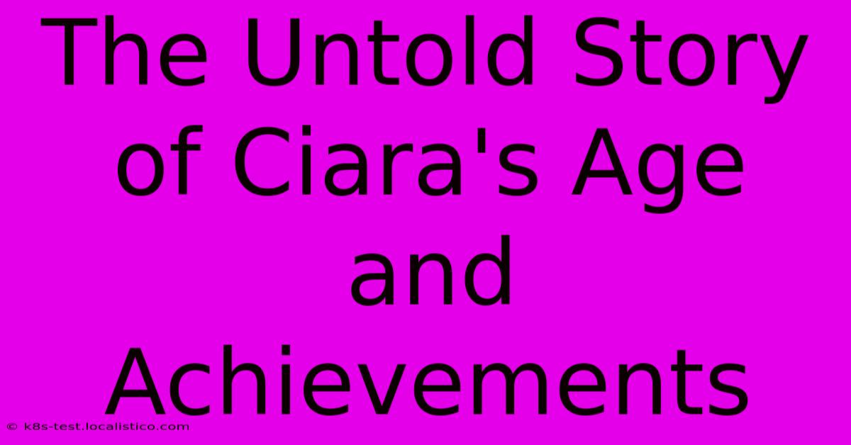 The Untold Story Of Ciara's Age And Achievements