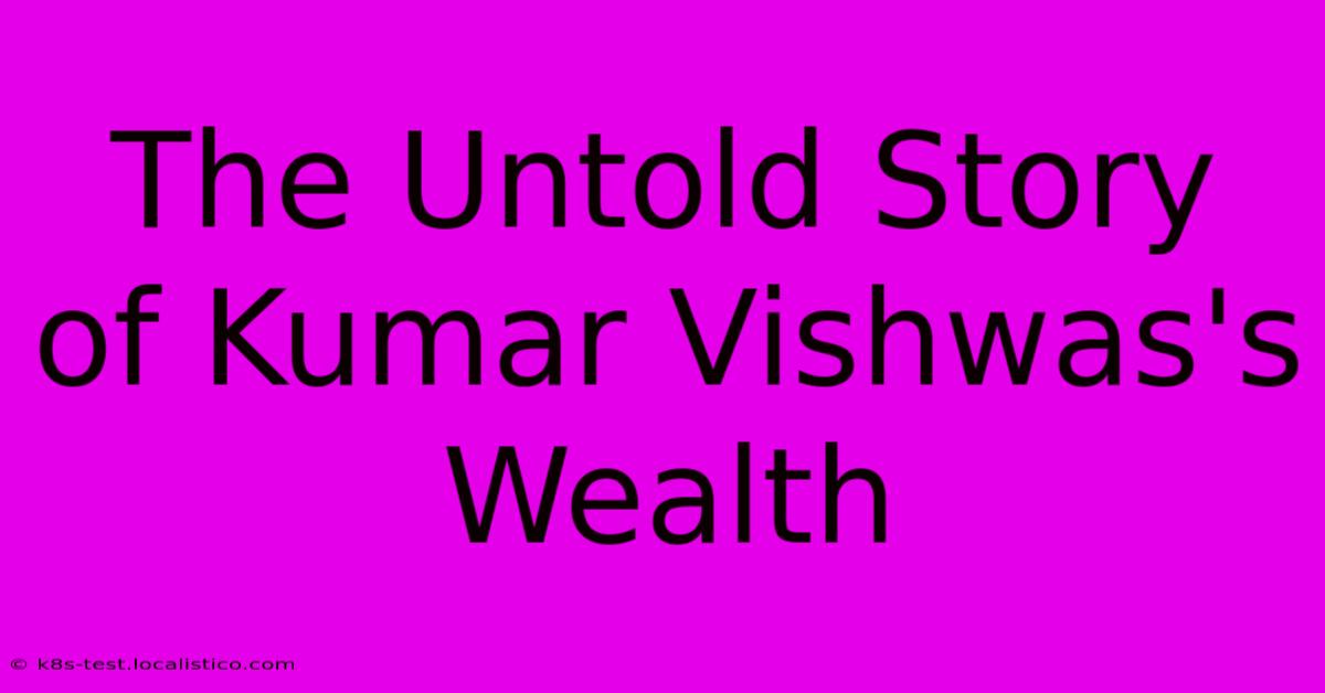 The Untold Story Of Kumar Vishwas's Wealth