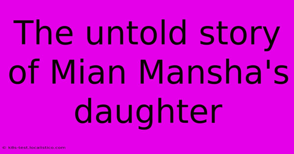 The Untold Story Of Mian Mansha's Daughter