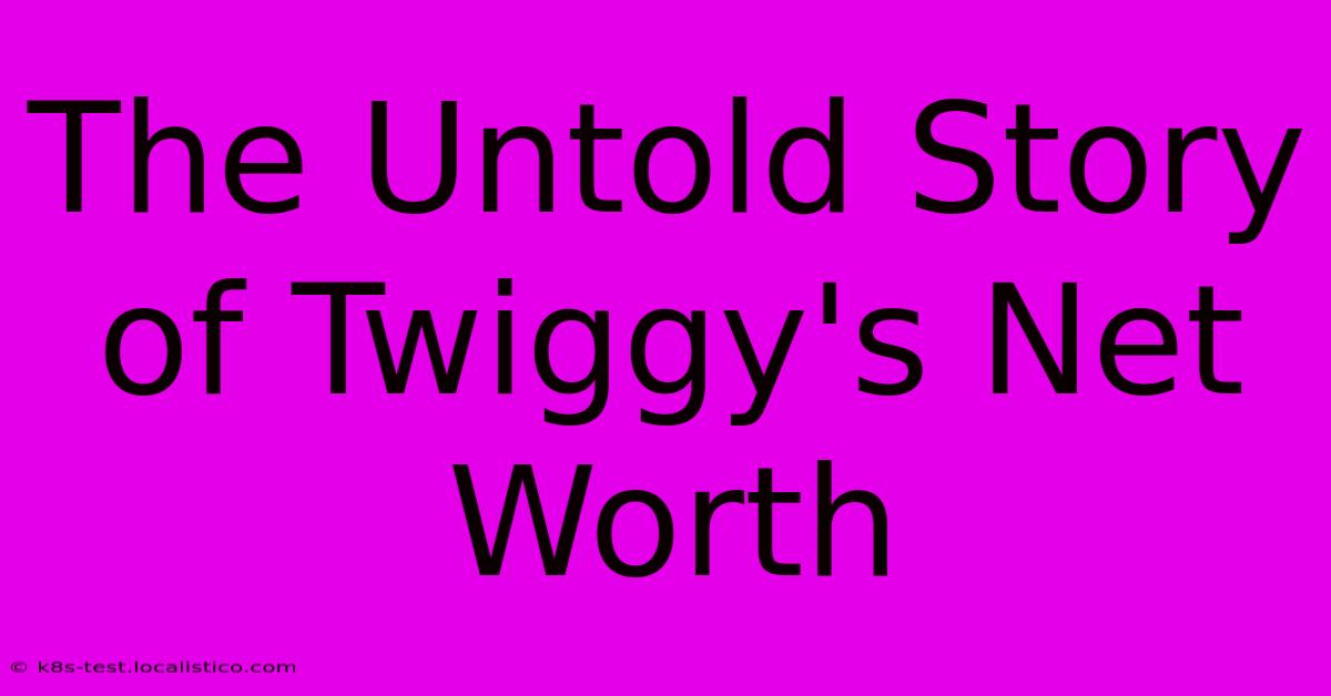 The Untold Story Of Twiggy's Net Worth