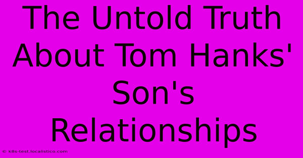 The Untold Truth About Tom Hanks' Son's Relationships