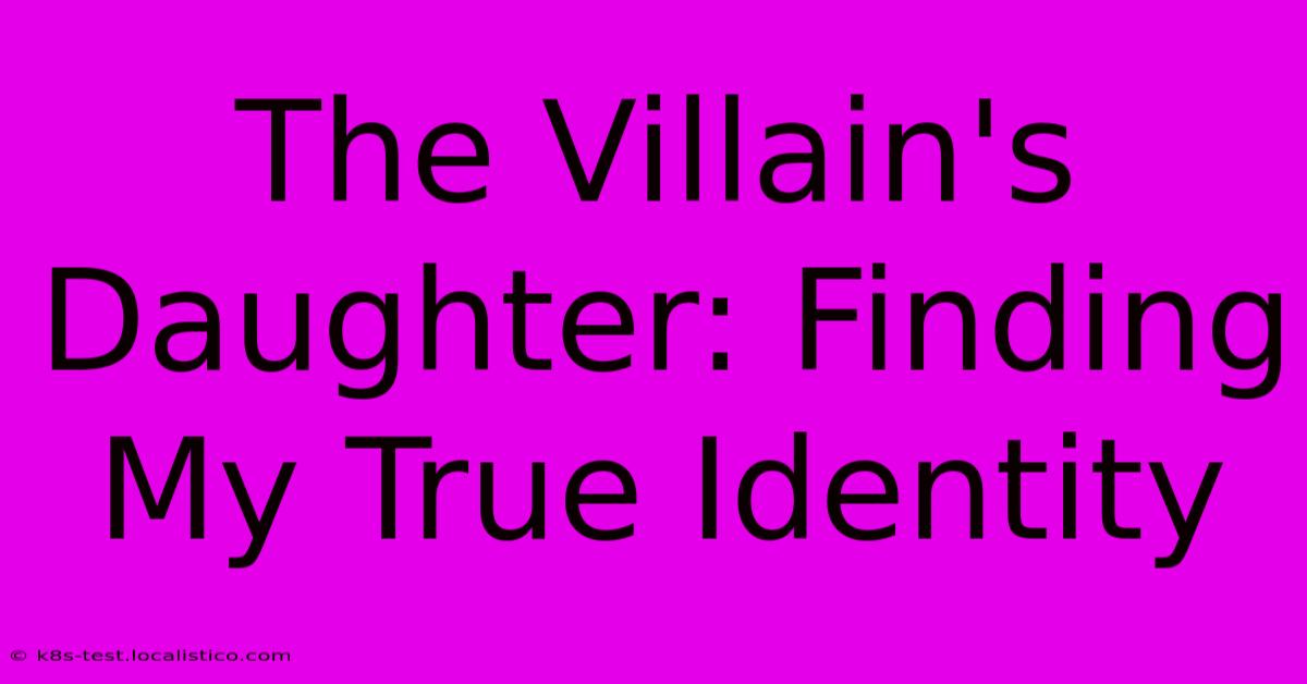 The Villain's Daughter: Finding My True Identity