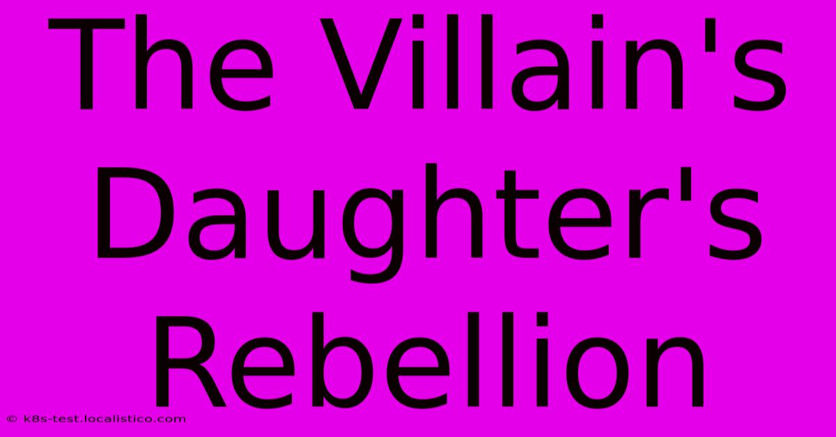 The Villain's Daughter's Rebellion