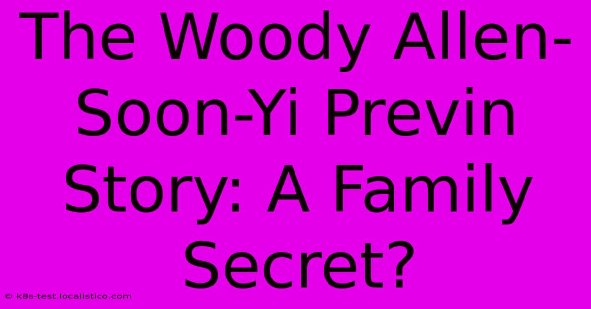 The Woody Allen-Soon-Yi Previn Story: A Family Secret?