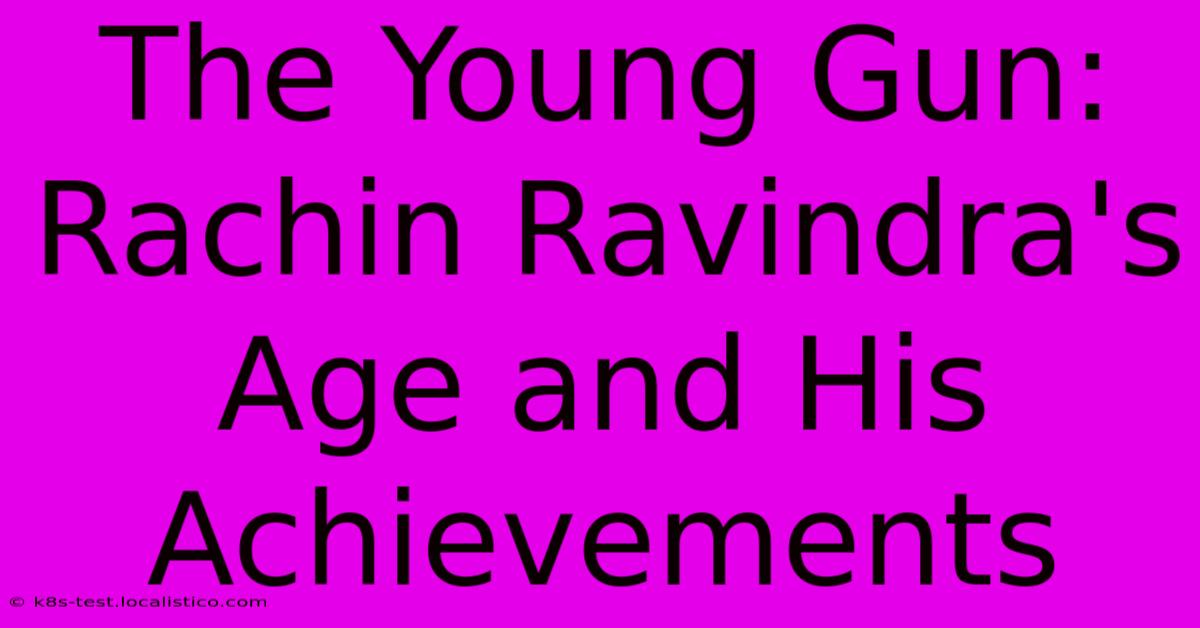 The Young Gun: Rachin Ravindra's Age And His Achievements