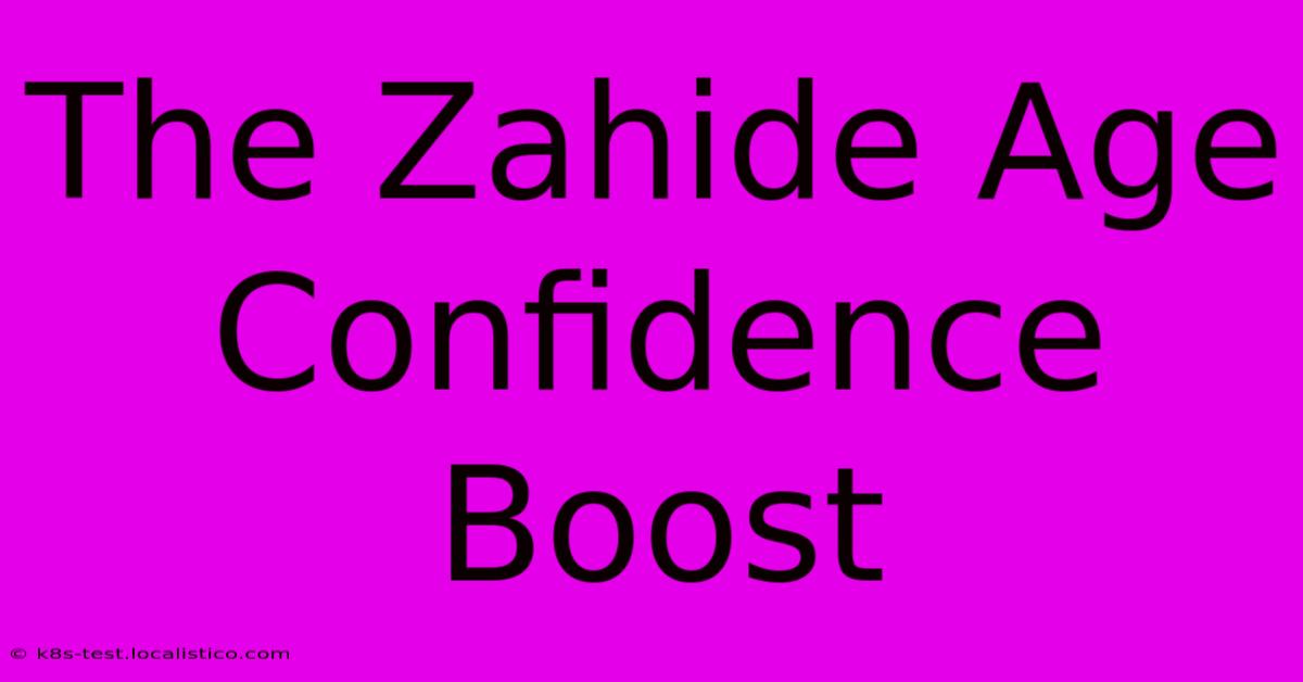 The Zahide Age Confidence Boost