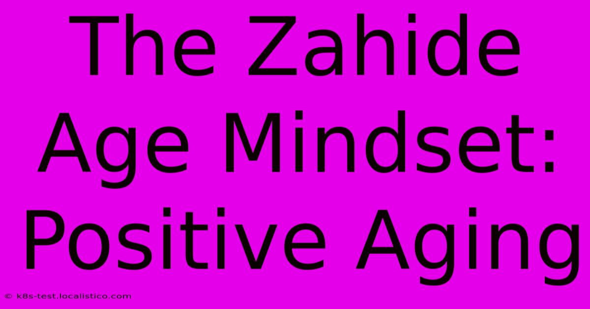 The Zahide Age Mindset: Positive Aging