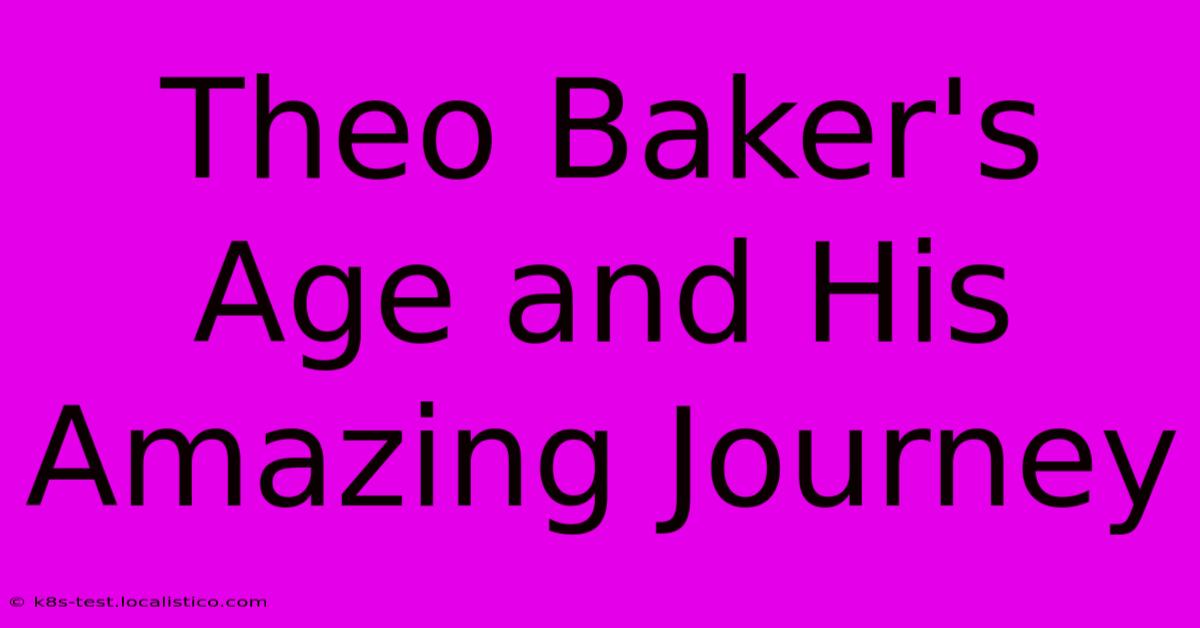 Theo Baker's Age And His Amazing Journey