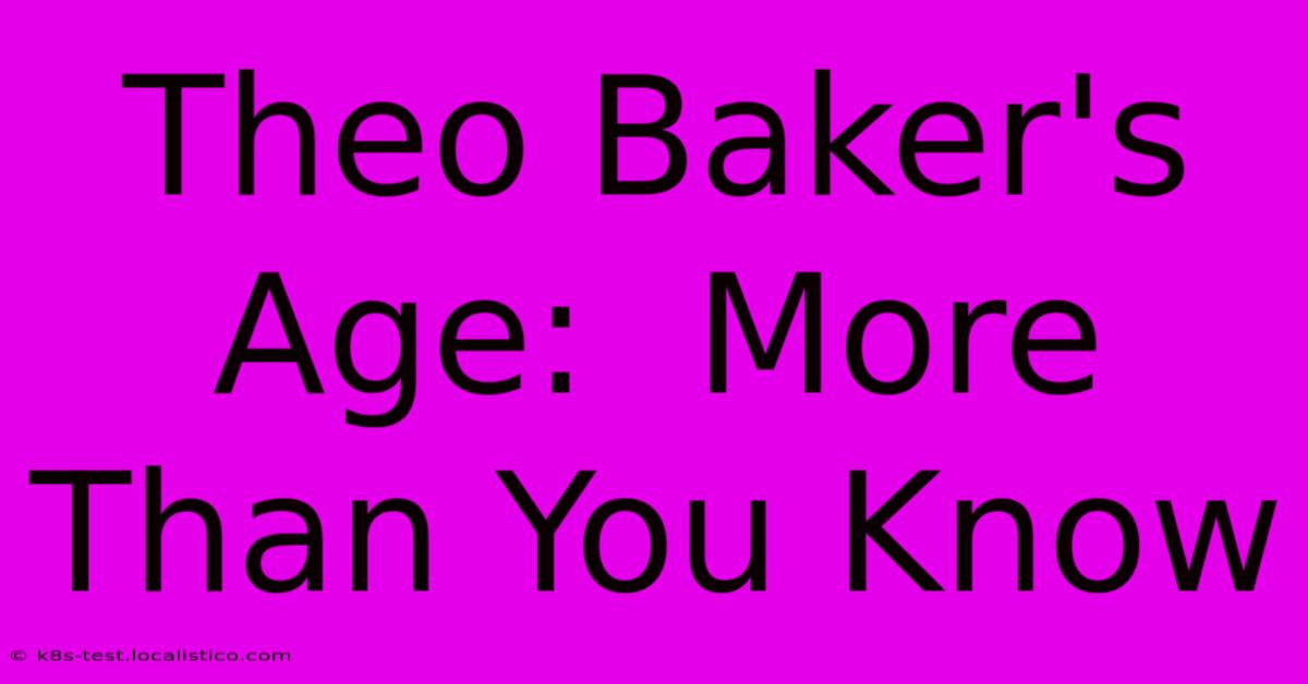 Theo Baker's Age:  More Than You Know