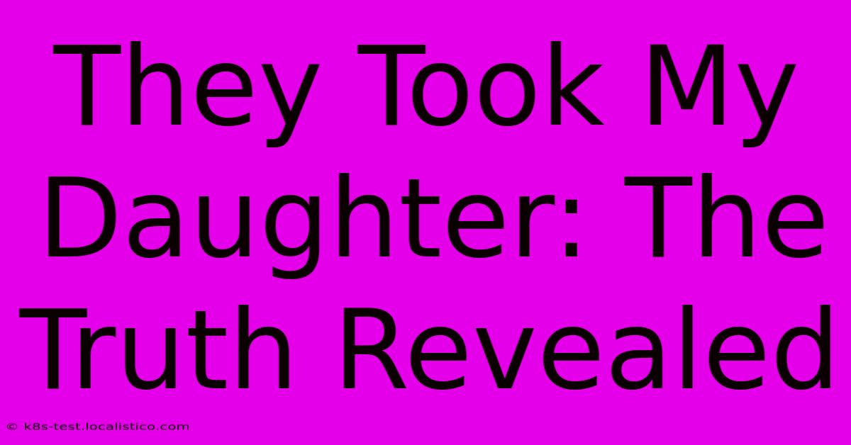 They Took My Daughter: The Truth Revealed