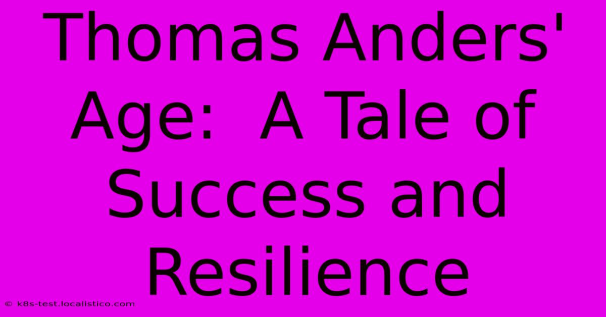 Thomas Anders' Age:  A Tale Of Success And Resilience