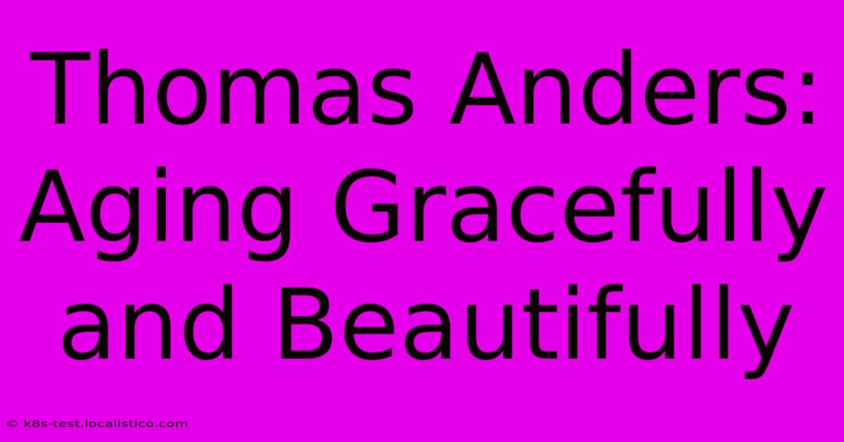 Thomas Anders:  Aging Gracefully And Beautifully