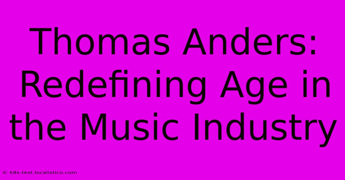 Thomas Anders:  Redefining Age In The Music Industry