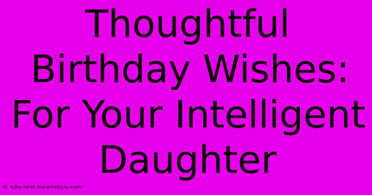 Thoughtful Birthday Wishes: For Your Intelligent Daughter