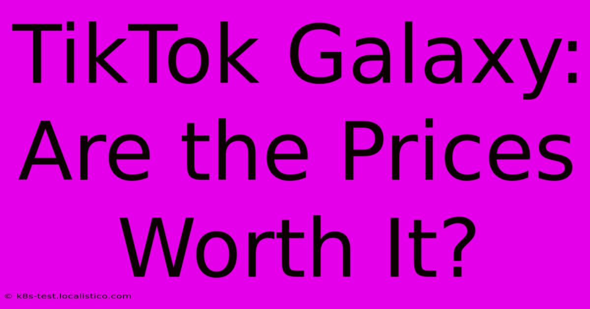 TikTok Galaxy: Are The Prices Worth It?