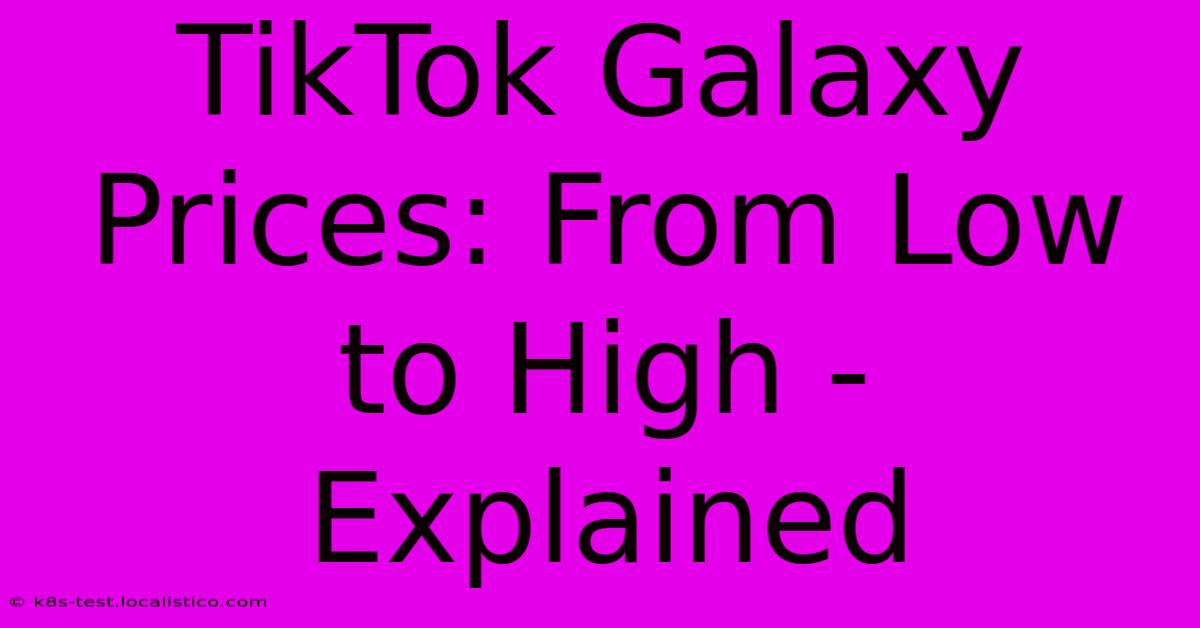 TikTok Galaxy Prices: From Low To High - Explained