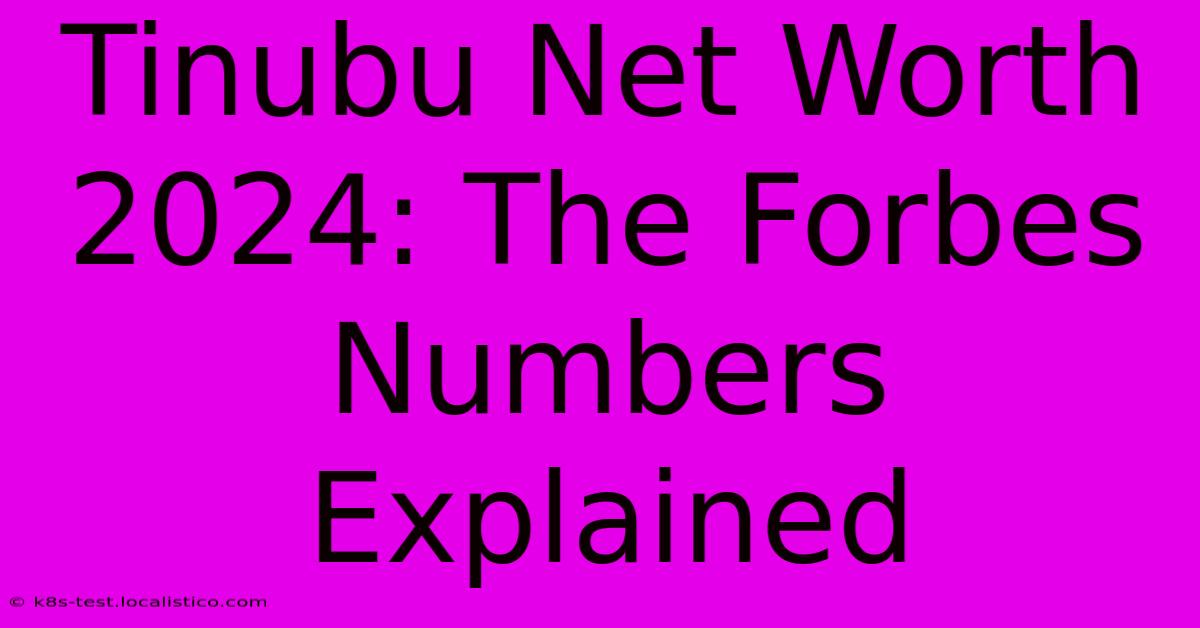 Tinubu Net Worth 2024: The Forbes Numbers Explained