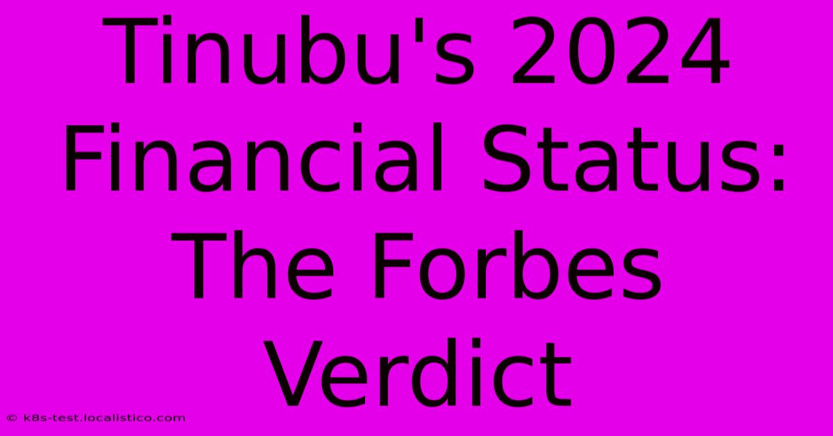 Tinubu's 2024 Financial Status: The Forbes Verdict