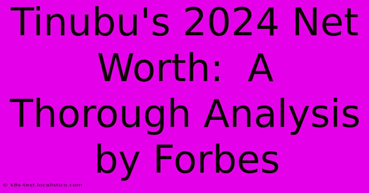 Tinubu's 2024 Net Worth:  A Thorough Analysis By Forbes