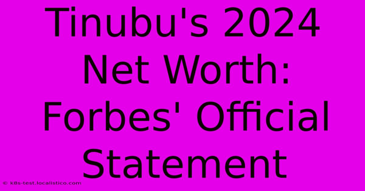 Tinubu's 2024 Net Worth:  Forbes' Official Statement