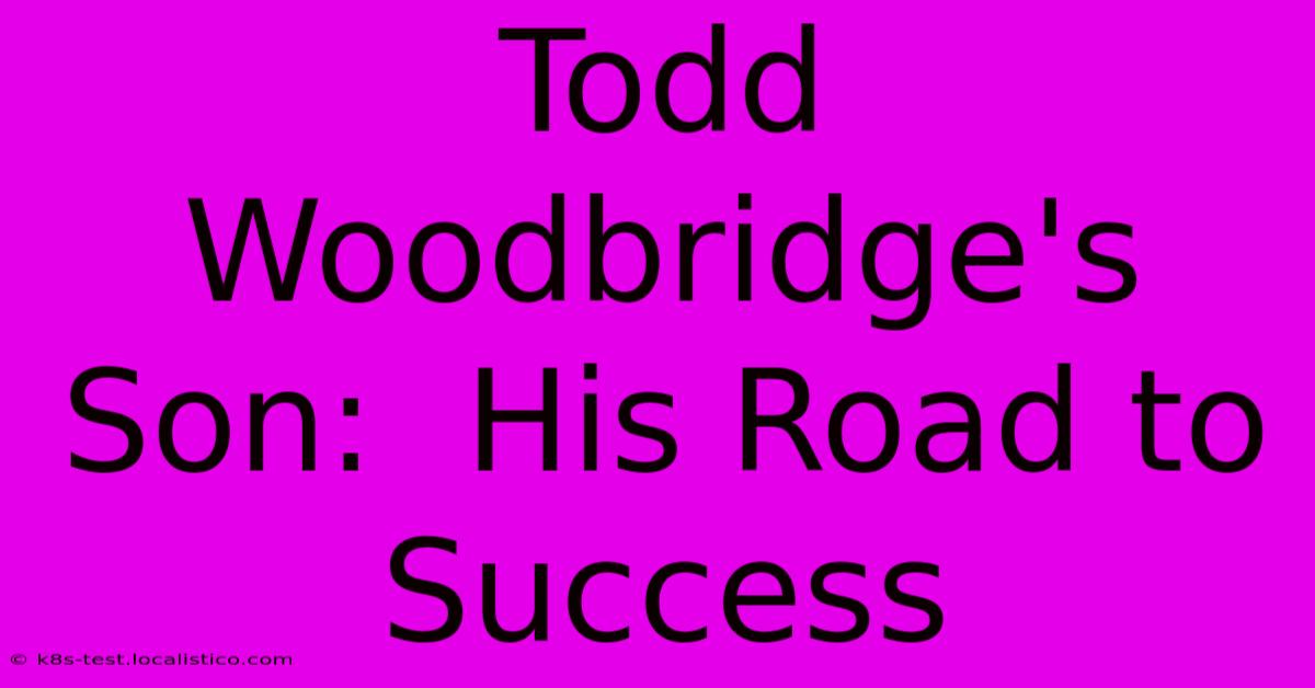 Todd Woodbridge's Son:  His Road To Success