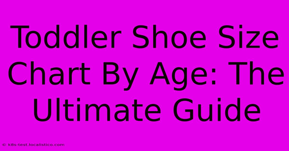 Toddler Shoe Size Chart By Age: The Ultimate Guide