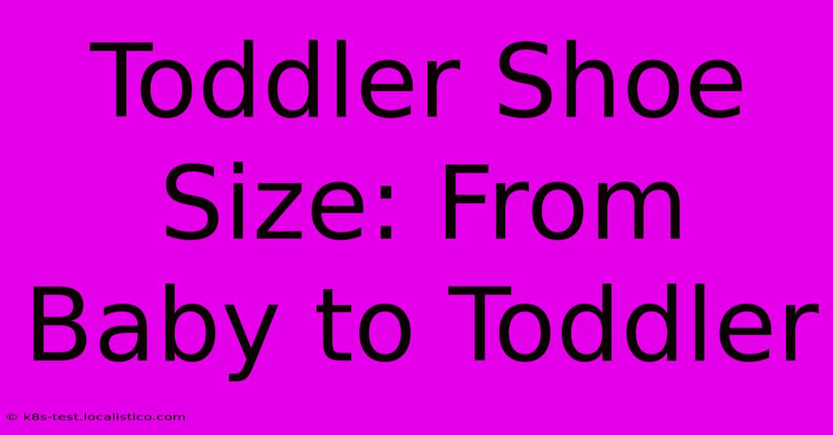 Toddler Shoe Size: From Baby To Toddler