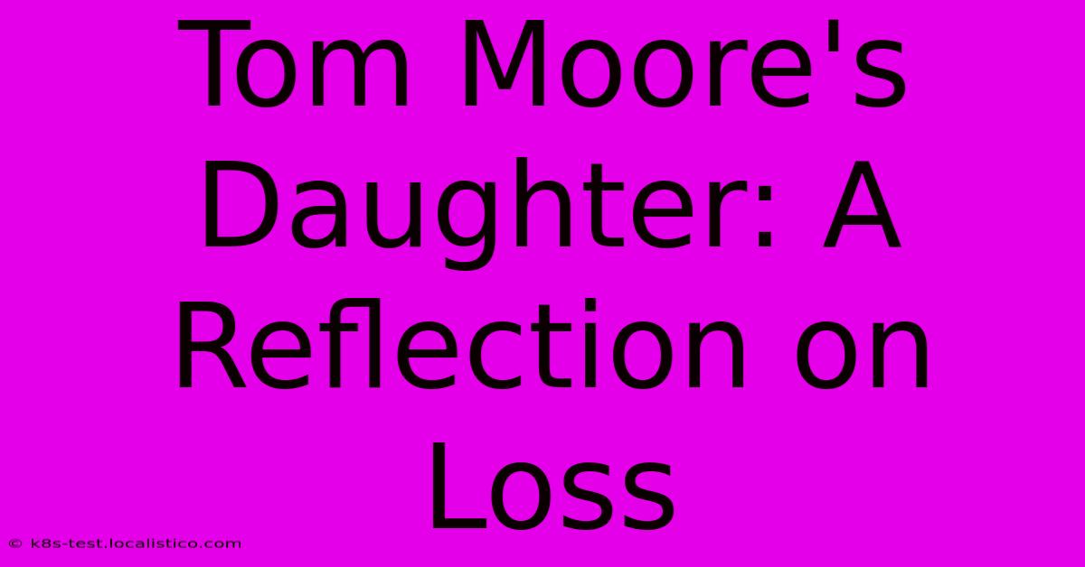 Tom Moore's Daughter: A Reflection On Loss