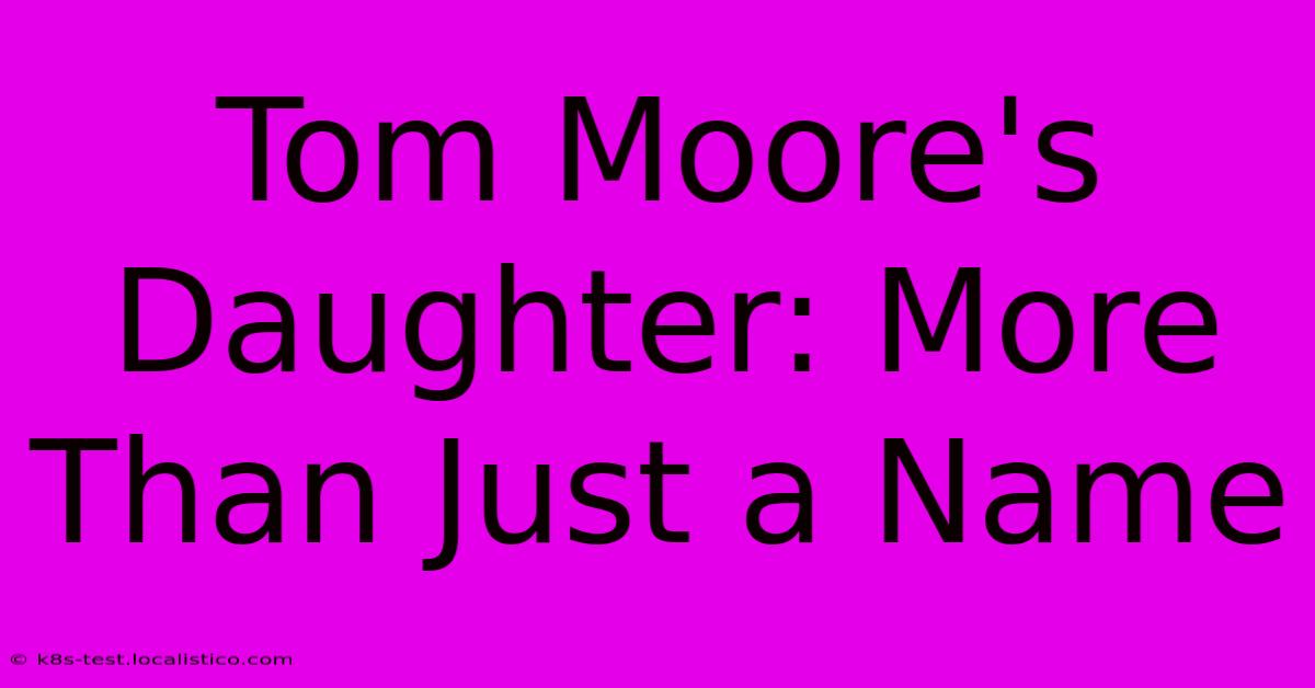 Tom Moore's Daughter: More Than Just A Name