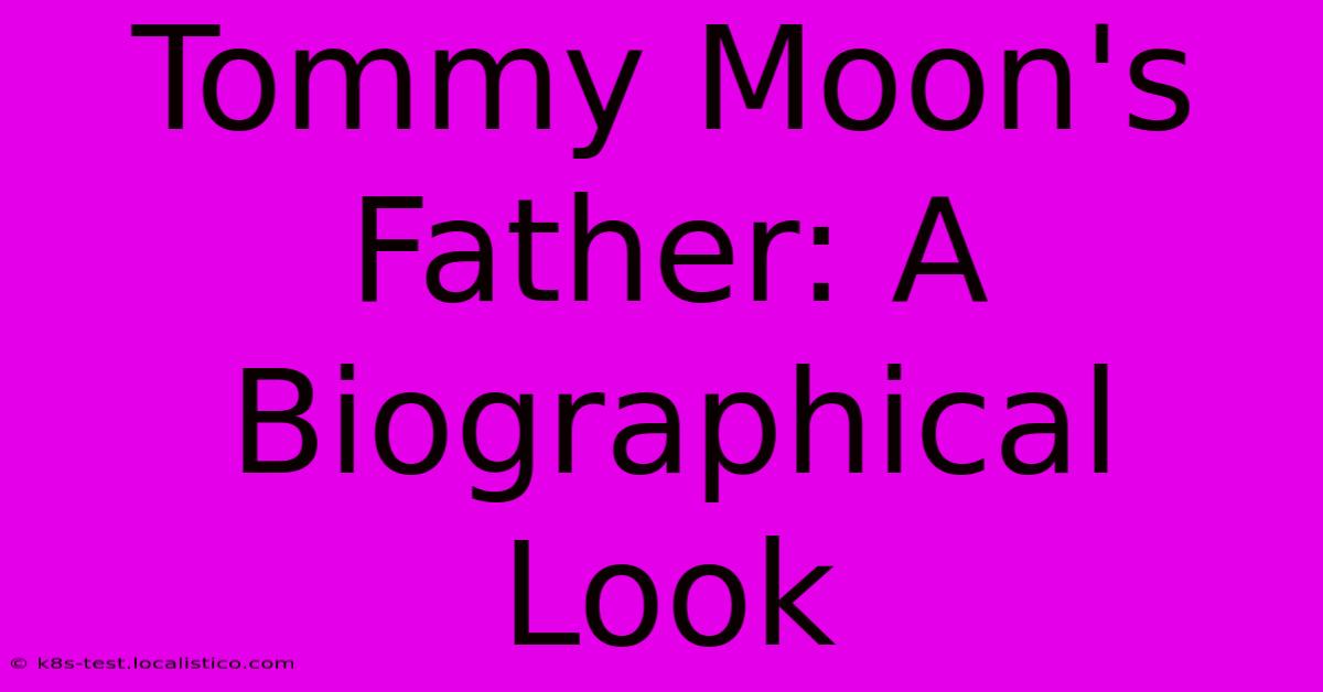 Tommy Moon's Father: A Biographical Look