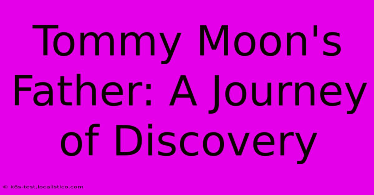 Tommy Moon's Father: A Journey Of Discovery