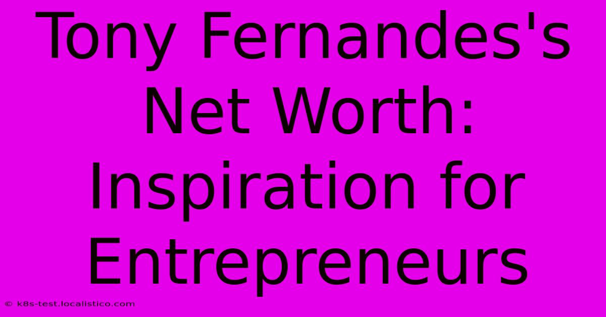 Tony Fernandes's Net Worth: Inspiration For Entrepreneurs