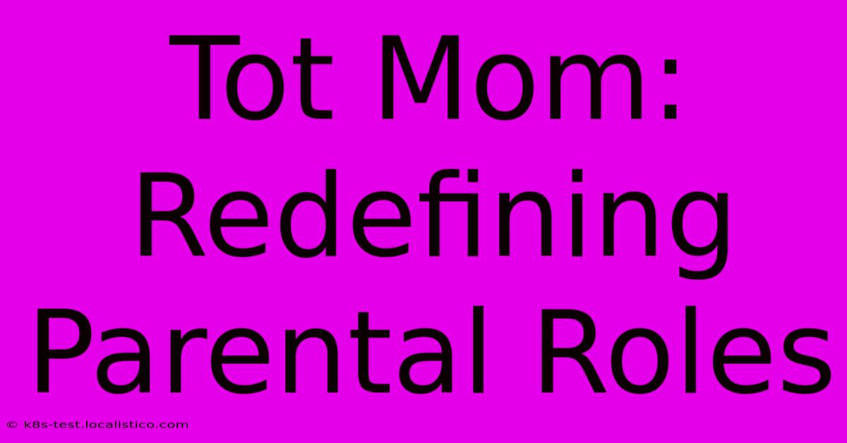 Tot Mom: Redefining Parental Roles