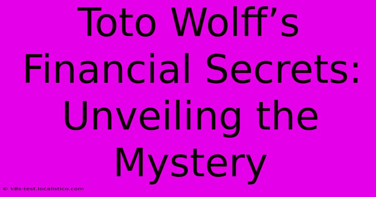 Toto Wolff’s Financial Secrets: Unveiling The Mystery