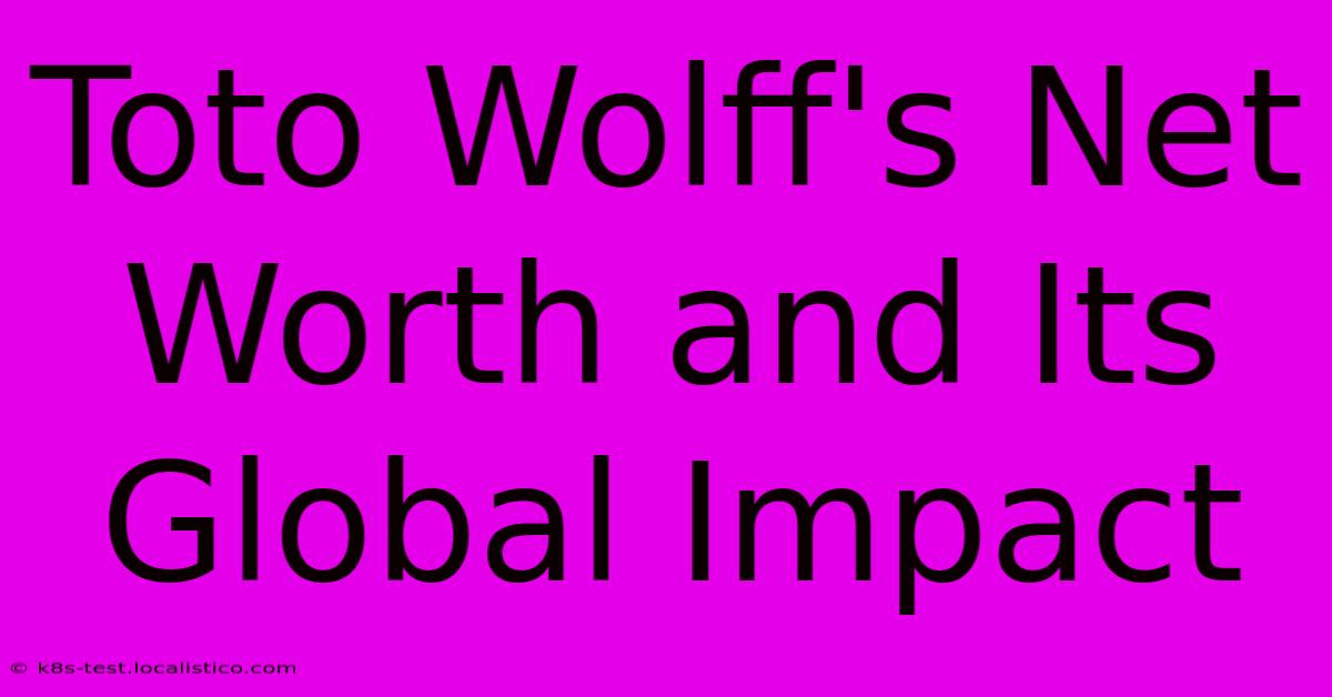 Toto Wolff's Net Worth And Its Global Impact