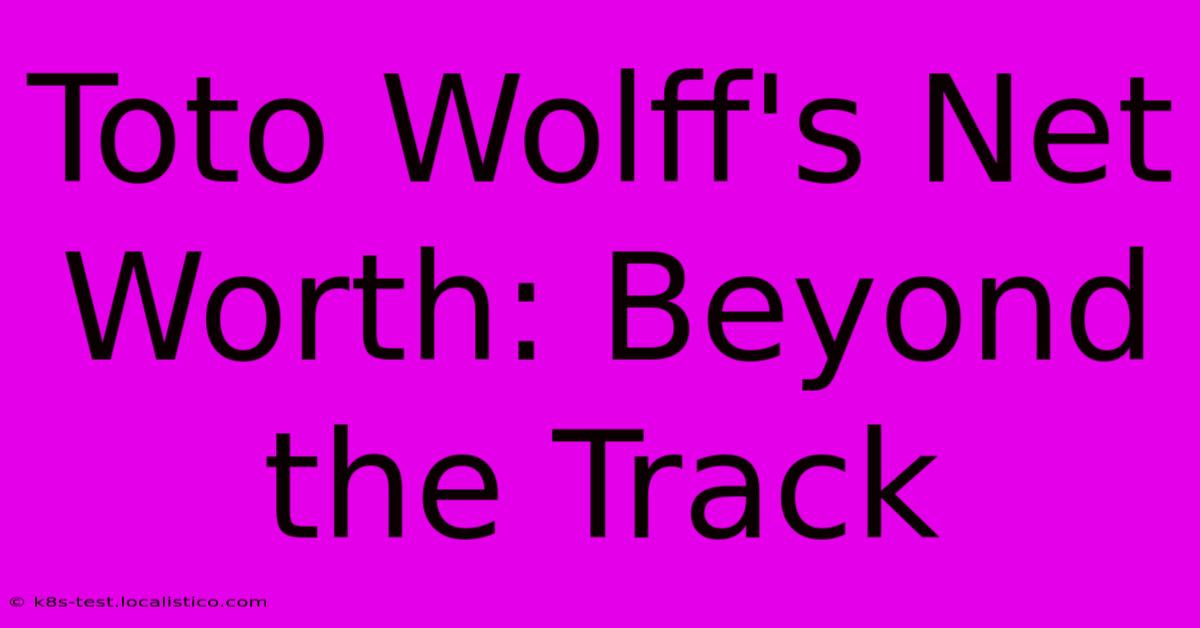 Toto Wolff's Net Worth: Beyond The Track