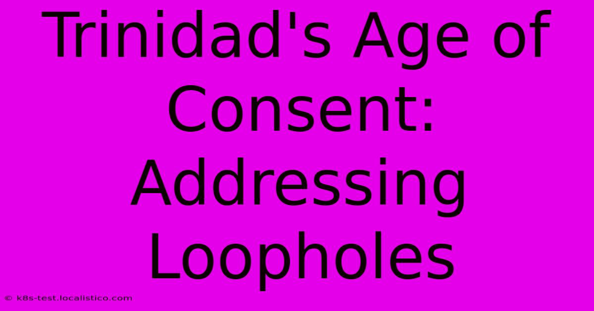 Trinidad's Age Of Consent: Addressing Loopholes