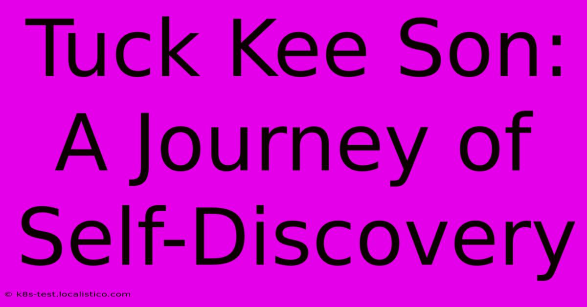 Tuck Kee Son: A Journey Of Self-Discovery