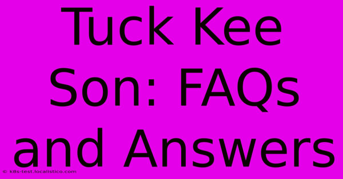 Tuck Kee Son: FAQs And Answers