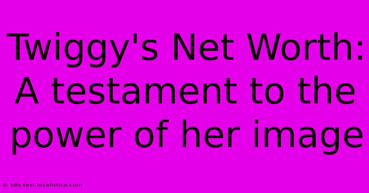 Twiggy's Net Worth:  A Testament To The Power Of Her Image