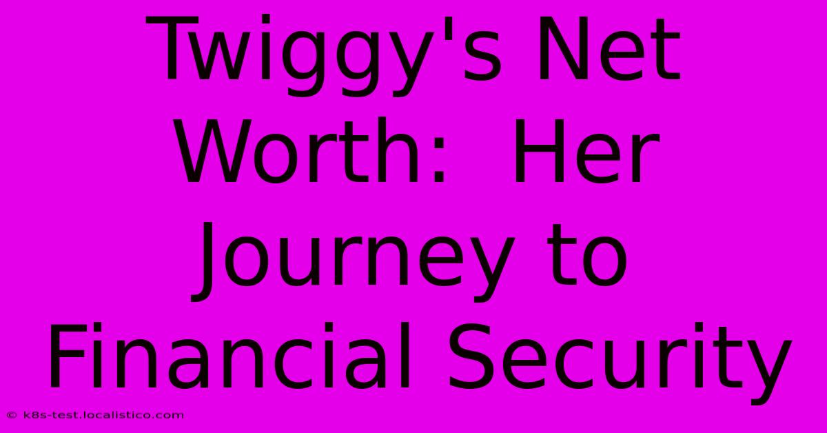 Twiggy's Net Worth:  Her Journey To Financial Security