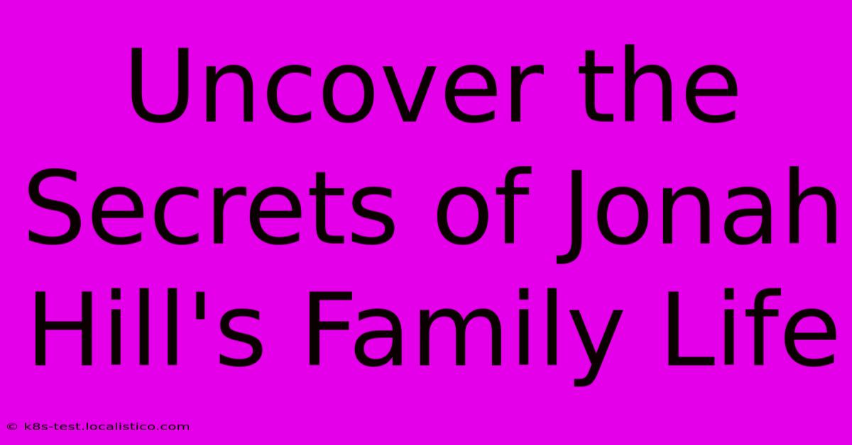 Uncover The Secrets Of Jonah Hill's Family Life