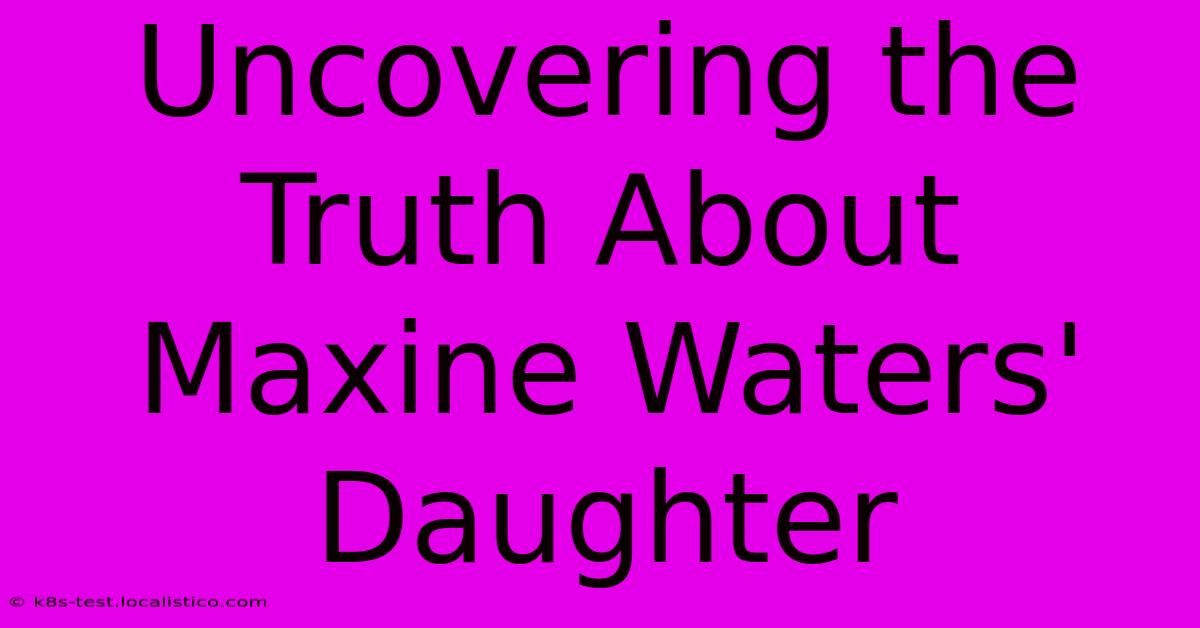 Uncovering The Truth About Maxine Waters' Daughter